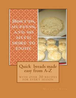 Quick Breads Made Easy from A-Z de Melanie Keck