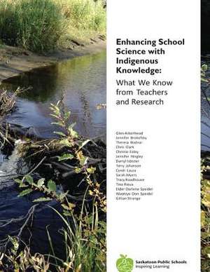 Enhancing School Science with Indigenous Knowledge de Glen Aikenhead