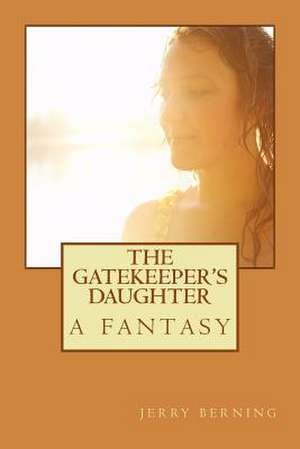 The Gatekeeper's Daughter de Jerry Berning