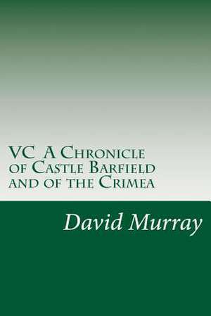 VC a Chronicle of Castle Barfield and of the Crimea de David Christie Murray