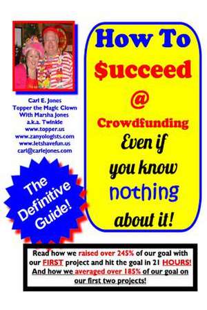 How to Succeed at Crowd-Funding! de Carl E. Jones