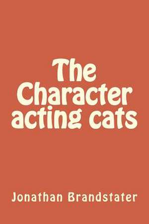 The Character Acting Cats de MR Jonathan Jay Brandstater