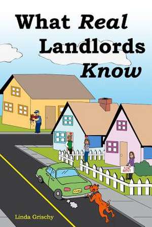 What Real Landlords Know de Linda Grischy