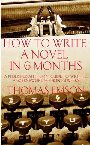 How to Write a Novel in 6 Months de Thomas Emson