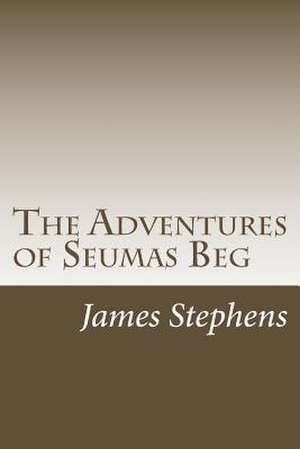 The Adventures of Seumas Beg de James Stephens