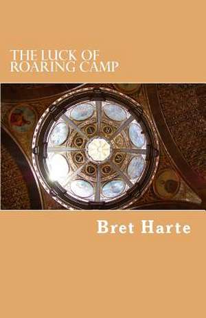 The Luck of Roaring Camp de Bret Harte