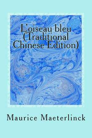 L'Oiseau Bleu (Traditional Chinese Edition) de Maurice Maeterlinck