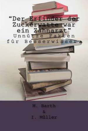 "Der Erfinder Der Zuckerwatte War Ein Zahnarzt" de M. Barth I. Muller