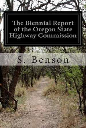 The Biennial Report of the Oregon State Highway Commission de S. Benson