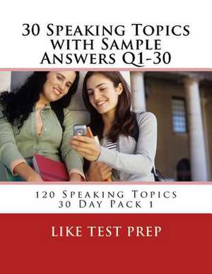 30 Speaking Topics with Sample Answers Q1-30 de Prep, Like Test