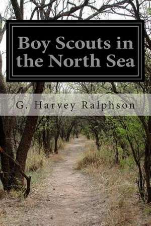 Boy Scouts in the North Sea de G. Harvey Ralphson