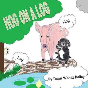 Hog on a Log de Dawn Wentz Bailey