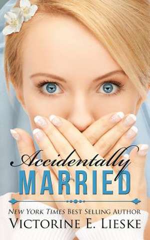 Accidentally Married de Victorine E. Lieske