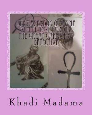 The Casebook of Dame Violet Rose-Parlor de Khadi Madama