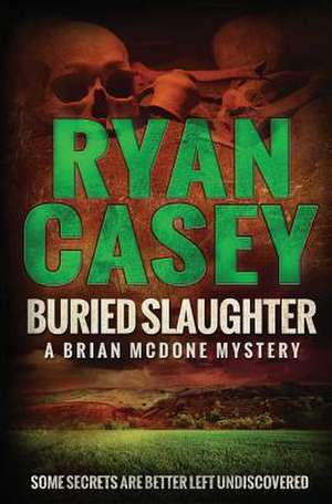 Buried Slaughter de Ryan Casey