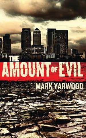 The Amount of Evil de Mark Yarwood