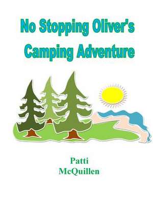 No Stopping Oliver's Camping Adventure de Patti McQuillen