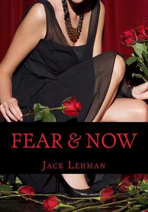 Fear & Now de Jack Lehman