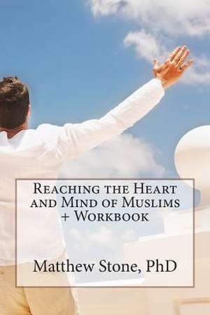 Reaching the Heart and Mind of Muslims + Workbook de Matthew Stone Phd