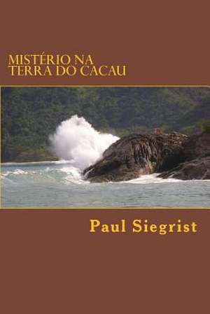 Misterio Na Terra Do Cacau de Paul Siegrist