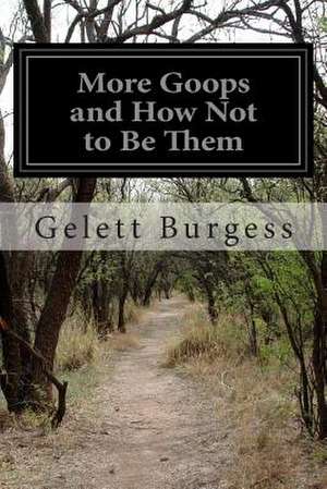 More Goops and How Not to Be Them de Gelett Burgess