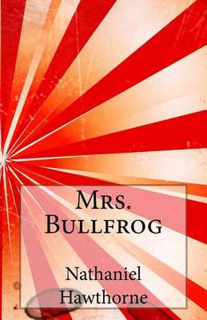 Mrs. Bullfrog de Nathaniel Hawthorne