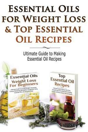 Essential Oils for Weight Loss & Top Essential Oil Recipes de Lindsey P