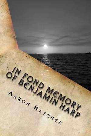 In Fond Memory of Benjamin Harp de MR Aaron David Hatcher MR