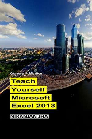 Teach Yourself Microsoft Excel 2013 de Niranjan Jha