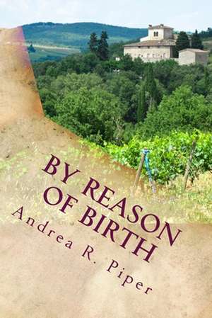 By Reason of Birth de Andrea R. Piper