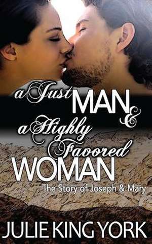 A Just Man & a Highly Favored Woman de Julie King York