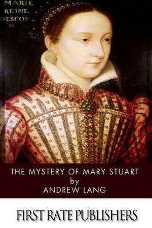 The Mystery of Mary Stuart de Andrew Lang