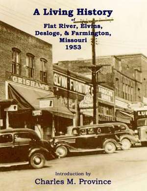 A Living History of Flat River, Elvins, Desloge, & Farmington, Missouri 1953 de Charles M. Province