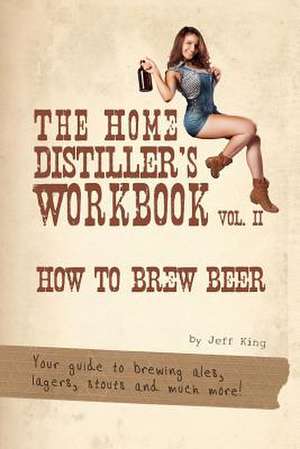 The Home Distiller's Workbook Vol II de Jeff King