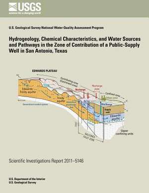 Hydrogeology, Chemical Characteristics, and Water Sources and Pathways in the Zone of Contribution of a Public-Supply Well in San Antonio, Texas de U. S. Department of the Interior