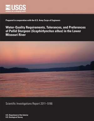 Water-Quality Requirements, Tolerances, and Preferences of Pallid Sturgeon (Scaphirhynchus Albus) in the Lower Missouri River de U. S. Department of the Interior