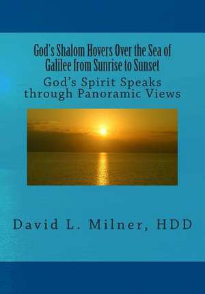 God's Shalom Hovers Over the Sea of Galilee from Sunrise to Sunset de Milner Hdd, David L.