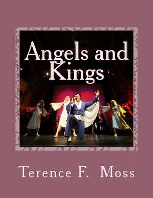 Angels and Kings (a Musical) de MR Terence F. Moss