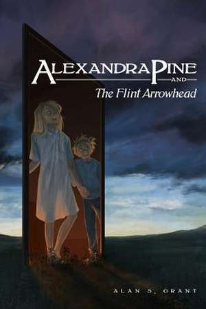 Alexandra Pine and the Flint Arrowhead de Alan S. Grant