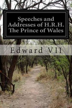 Speeches and Addresses of H.R.H. the Prince of Wales de Edward VII