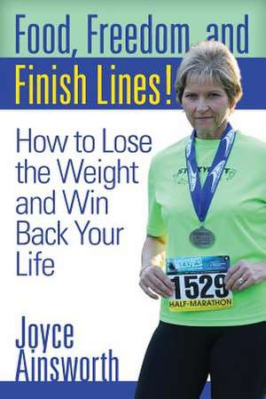 Food, Freedom, and Finish Lines! de Joyce Ainsworth