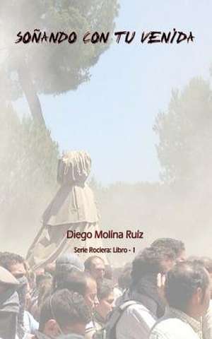 Sonando Con Tu Venida de Molina Ruiz, Diego