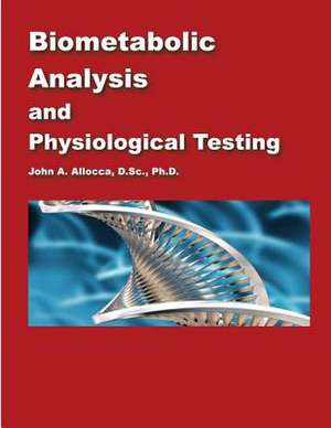 Biometabolic Analysis and Physiological Testing de Dr John a. Allocca