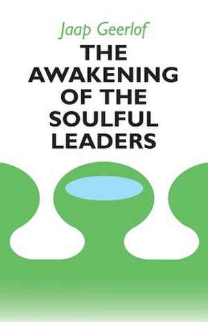 The Awakening of the Soulful Leaders de MR Jaap Geerlof