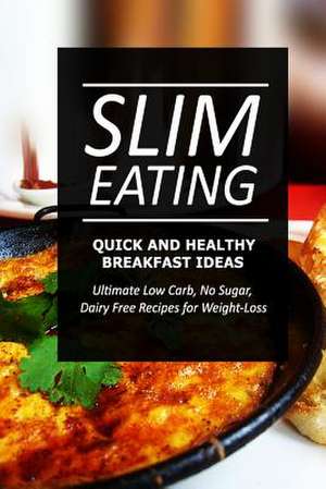 Slim Eating - Quick and Healthy Breakfast Ideas de Slim Eating