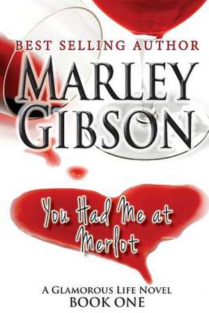 You Had Me at Merlot de Marley Gibson