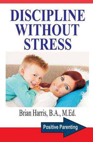 Discipline Without Stress de Brian Harris