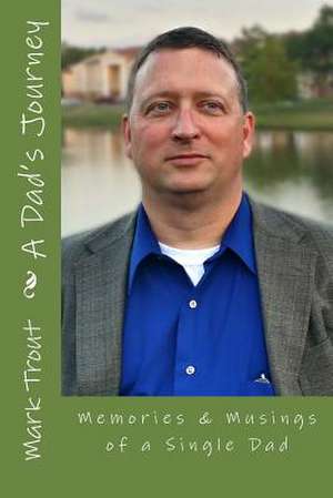 A Dad's Journey de Mark Trout