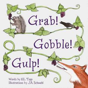 Grab! Gobble! Gulp! de E. L. Topp