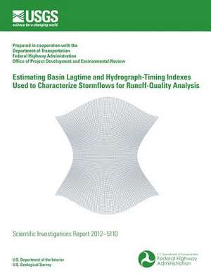 Estimating Basin Lagtime and Hydrograph-Timing Indexes Used to Characterize Stormflows for Runoff-Quality Analysis de U. S. Department of the Interior